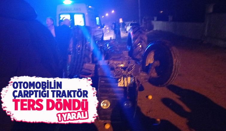 Otomobilin çarptığı traktör ters döndü