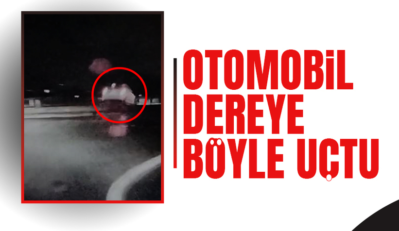 Otomobilin dereye uçtuğu kaza anı kamerada