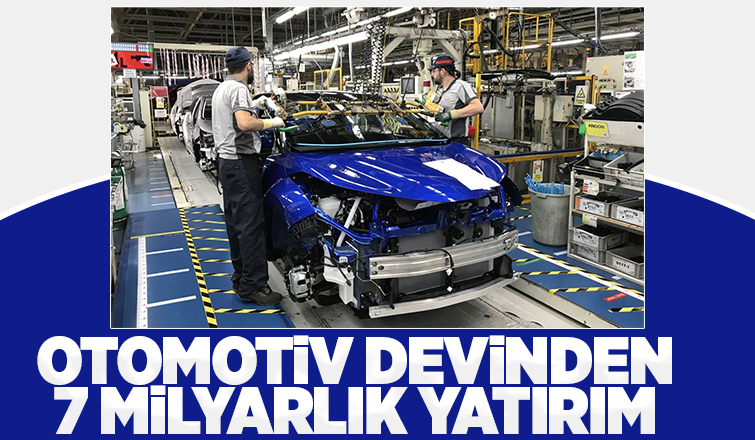 Otomotiv devinden 7 milyarlık yatırım