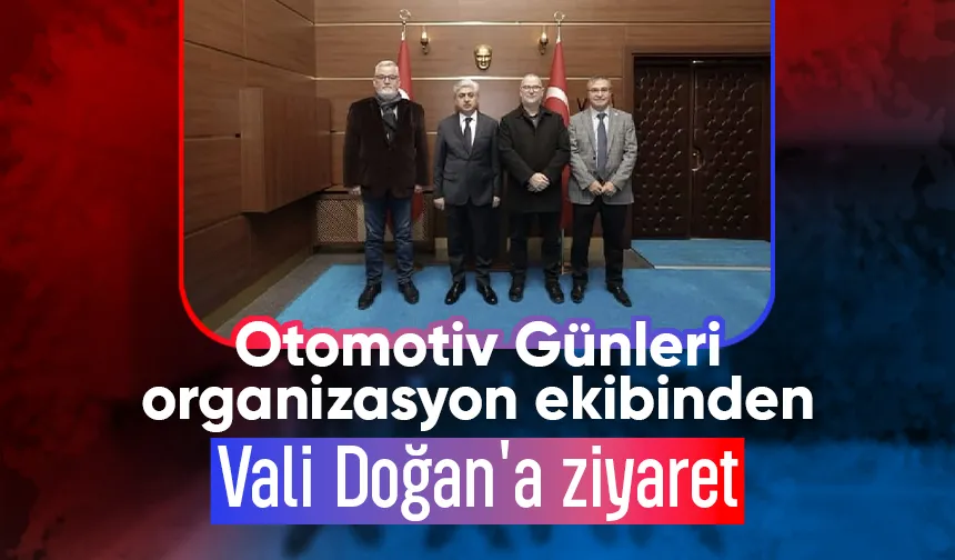 Otomotiv Günleri organizasyon ekibi Vali Doğan'ı ziyaret etti