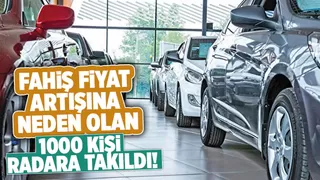 Otomotivde haksız fiyat artışına yol açan 1000 kişi radara takıldı