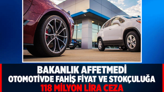 Otomotivde haksız fiyat ve stokçuluğa 118 milyon TL ceza