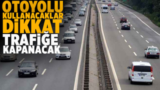 Otoyol iki yönlü trafiğe kapanacak