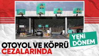 Otoyol ve köprü cezaları için yeni gelişme