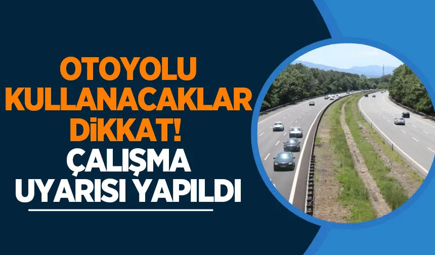 Otoyolda çalışma var