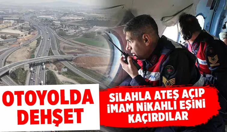 Otoyolda imam nikahlı eşini kaçırdılar