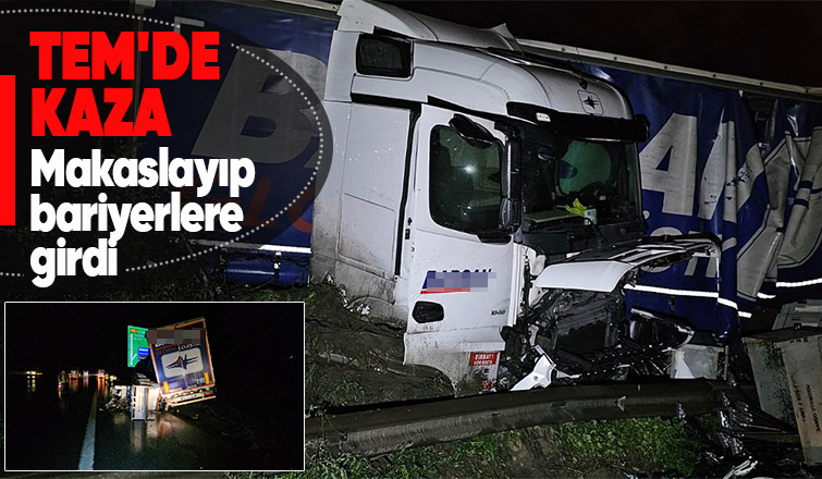 Otoyolda makaslayan tır, bariyerlere çarptı