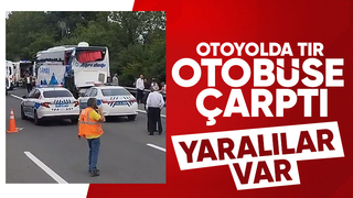 Otoyolda tır otobüse çarptı