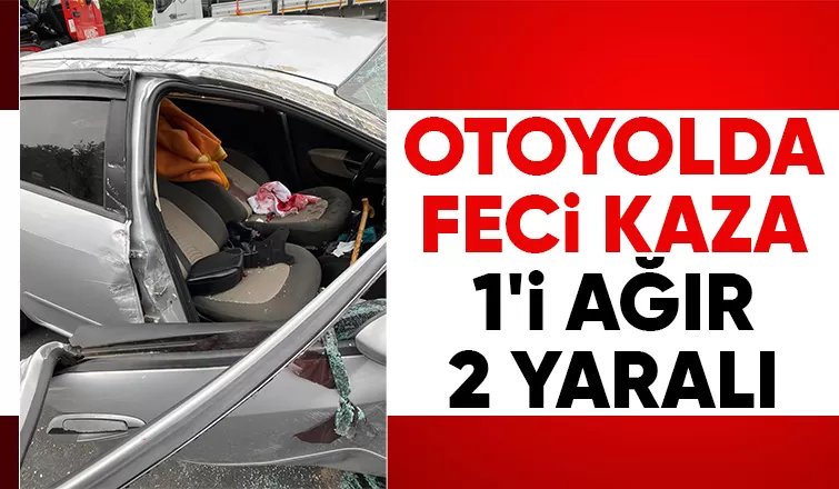 Otoyolun Akyazı kesiminde kaza: 1'i ağır 2 yaralı