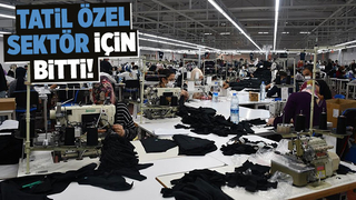 Özel sektör için tatil bitti