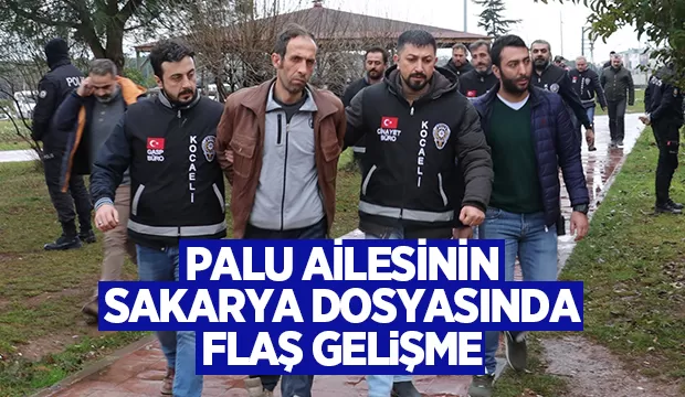 Palu ailesinin Sakarya dosyasında yeni gelişme