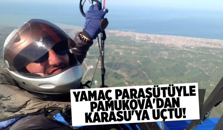 Pamukova'dan havalandı, Karasu'ya indi