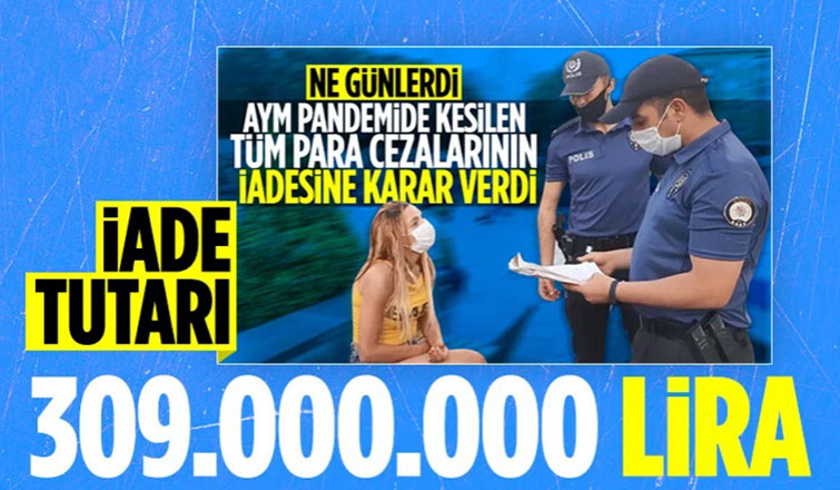 Pandemi dönemine ait cezaların ayrıntısı belli oldu: 309 milyon TL iade edilecek