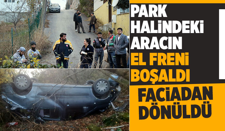 Park halindeki araç fren boşalması sonucu şarampole uçtu