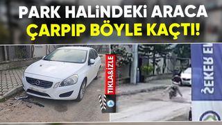 Park halindeki araca çarpıp kaçtı
