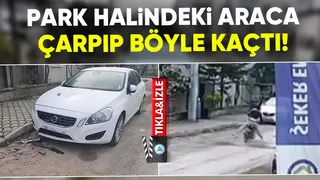 Park halindeki araca çarpıp kaçtı