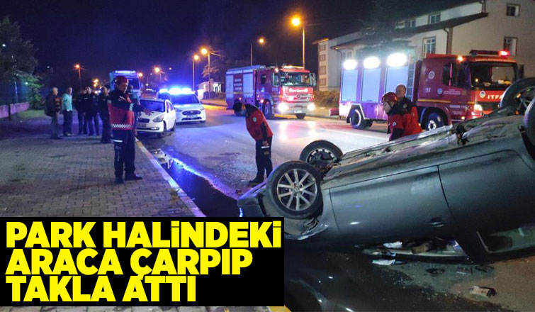 Park halindeki araca çarpıp takla attı