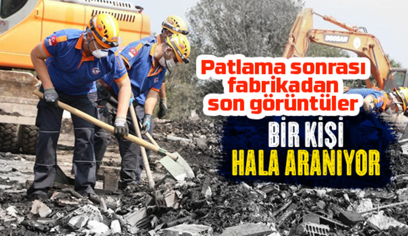Patlama sonrası fabrikadan son görüntüler