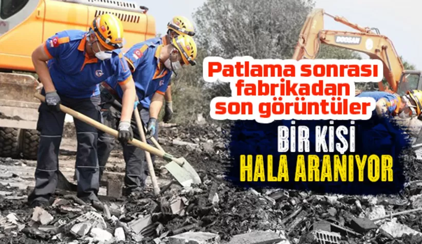 Patlama sonrası fabrikadan son görüntüler