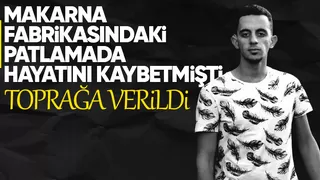 Patlamada hayatını kaybeden genç işçiye acı veda