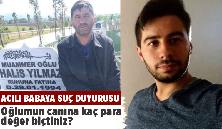 Patlamada oğlunu kaybeden acılı babaya suç duyurusu