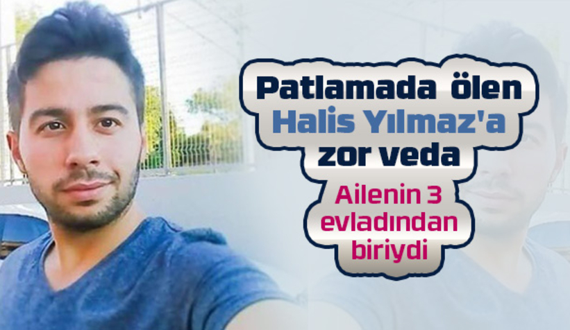 Patlamada ölen Halis'e acı veda