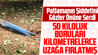 Patlamanın şiddetini gözler önüne serdi