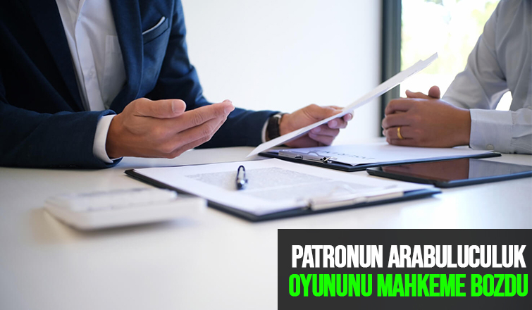 Patronların arabulucu oyunu yargıdan döndü
