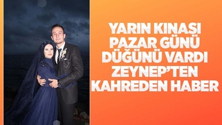 Pazar günü evlenecekti, Zeynep'in ölüm haberi geldi