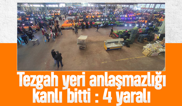 Pazar yerinde silahlı kavga: 4 yaralı