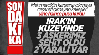 Pençe-Yıldırım Harekatı bölgesinde 3 asker şehit oldu