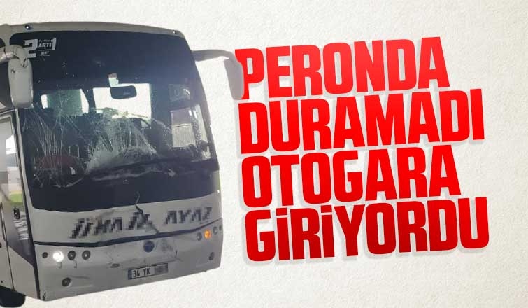 Peronda duramadı otogara giriyordu