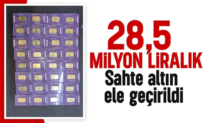 Piyasaya süreceklerdi; 28,5 milyon liralık sahte altın ele geçirildi