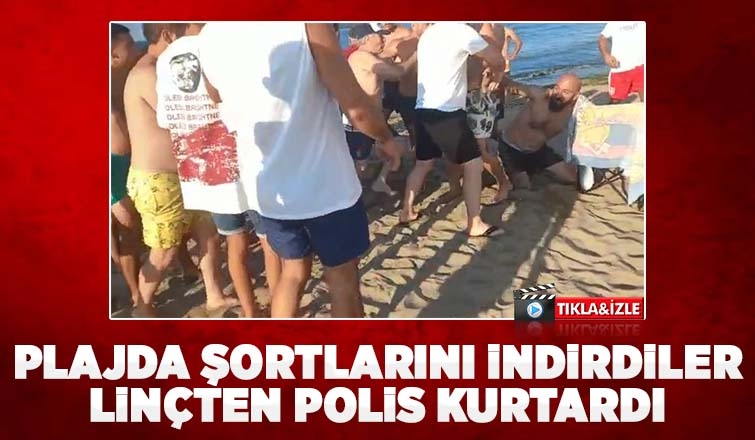 Plajda şortlarını indiren iki kişi linç ediliyordu