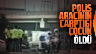 Polis aracının çarptığı çocuk öldü