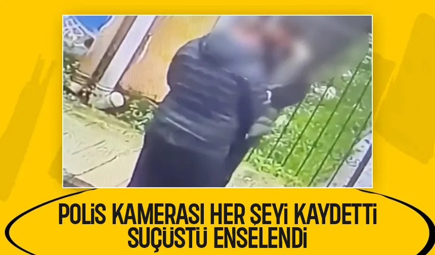 Polis kamerası o anlarda kayıttaydı; Suçüstü yaptılar