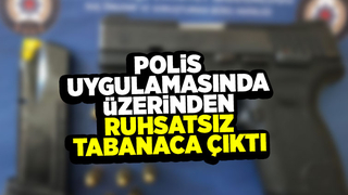 Polis uygulamasında üzerinden ruhsatsız tabanca çıktı