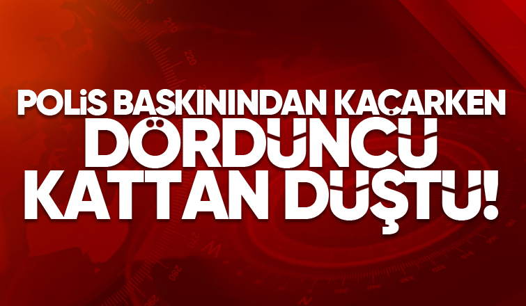 Polisten kaçarken dördüncü kattan düştü