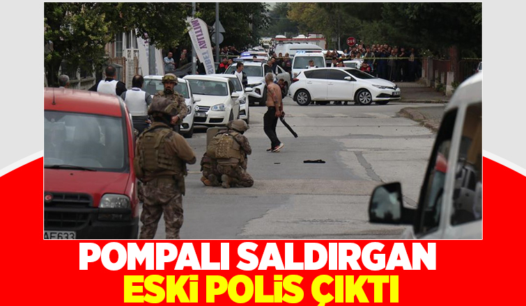 Pompalı saldırgan eski polismiş