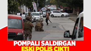 Pompalı saldırgan eski polismiş