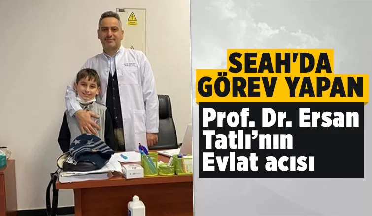 Prof. Dr. Ersan Tatlı’nın 9 yaşındaki oğlundan acı haber