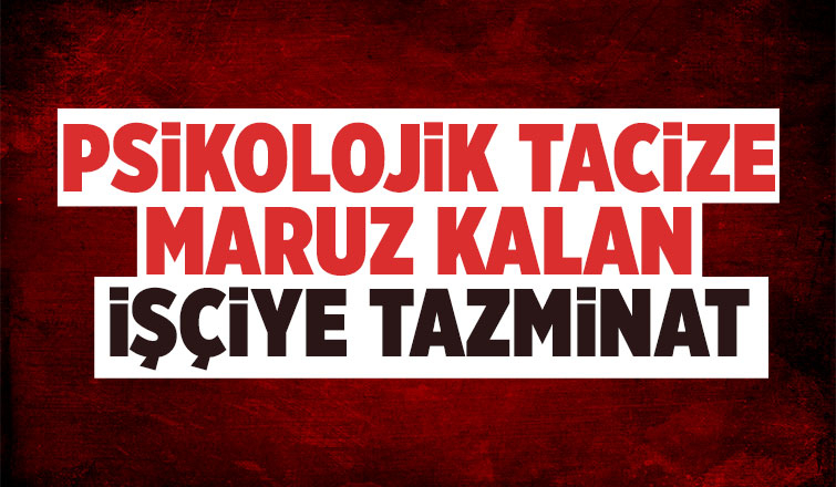 Psikolojik tacize maruz kalan kadın işçinin hukuk zaferi