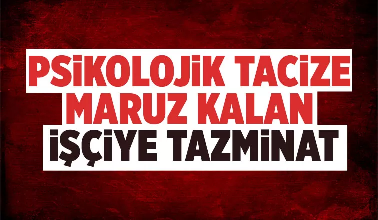 Psikolojik tacize maruz kalan kadın işçinin hukuk zaferi