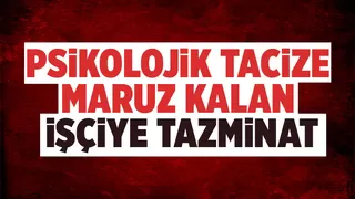 Psikolojik tacize maruz kalan kadın işçinin hukuk zaferi