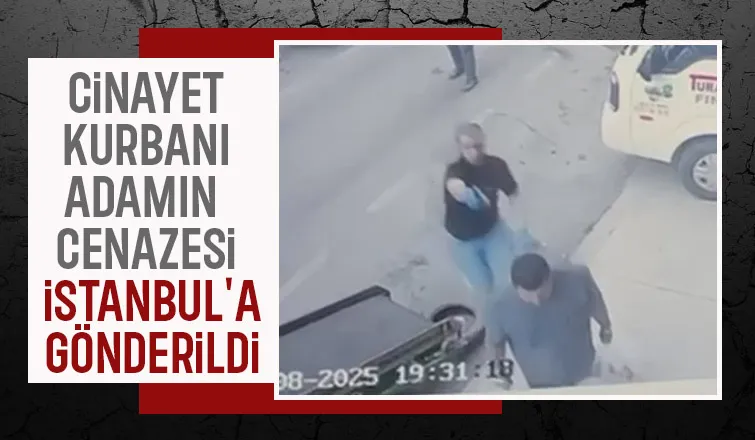 Pusu kurulup öldürülmüştü, cenazesi İstanbul'a gönderildi
