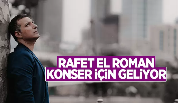 Rafet El Roman Ayçiçeği Vadisi’ne geliyor