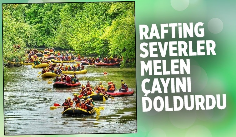 Rafting severler Melen çayını doldurdu