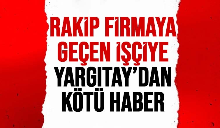 Rakip firma için istifa etti, tazminattan oldu