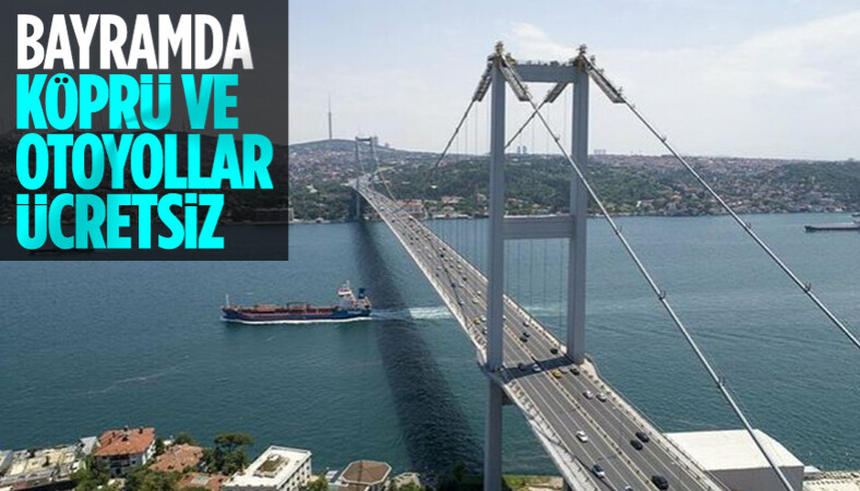 Ramazan Bayramı'nda köprü ve otoyollar ücretsiz