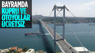 Ramazan Bayramı'nda köprü ve otoyollar ücretsiz